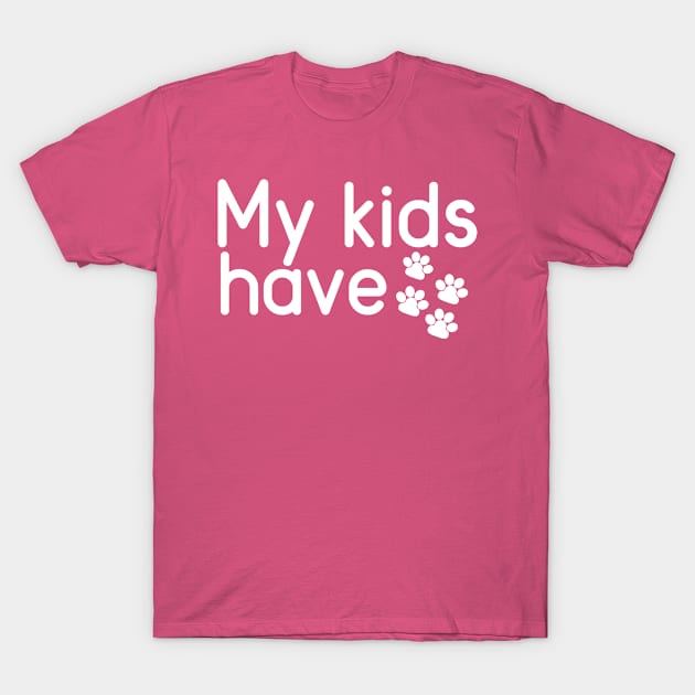 My Kids Have Paws T-Shirt by PeppermintClover